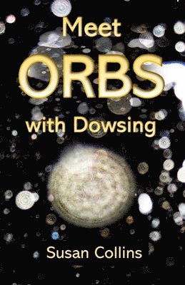Meet Orbs with Dowsing