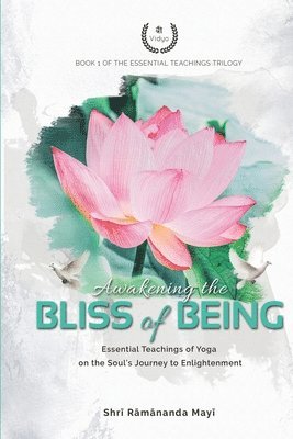 bokomslag Awakening the Bliss of Being: Essential Teachings of Yoga on the Soul's Journey to Enlightenment