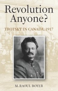 bokomslag Revolution Anyone? Trotsky in Canada, 1917