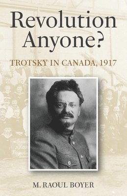 Revolution Anyone? Trotsky in Canada, 1917 1