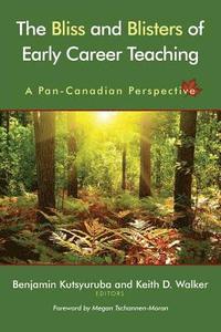 bokomslag The Bliss and Blisters of Early Career Teaching: A Pan-Canadian Perspective