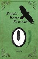 bokomslag BawB's Raven Feathers Volume V: Reflections on the simple things in life