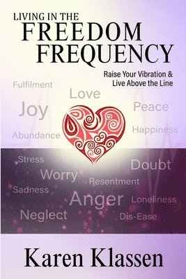 Living In The Freedom Frequency: Raise Your Vibration and Live Above the Line 1