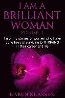 bokomslag I AM a Brilliant Woman Vol 4: Inspiring stories of women who have gone beyond surviving to thriving in their career and life.