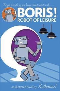 bokomslag BORIS! Robot of Leisure