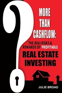 bokomslag More Than Cashflow: The Real Risks & Rewards of Profitable Real Estate Investing