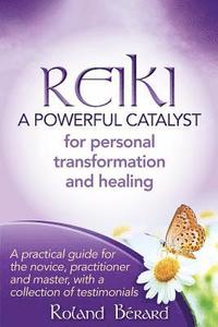 bokomslag Reiki - A Powerful Catalyst for Personal Transformation and Healing: A practical guide for the novice, practitioner and master, with a collection of t