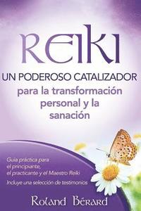 bokomslag Reiki - Un poderoso catalizador para la transformación personal y la sanación: Guía práctica para el principiante, el practicante y el Maestro Reiki I