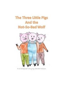 bokomslag The Three Little Pigs and the Not-So-Bad Wolf
