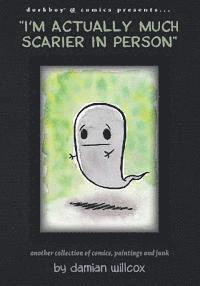 bokomslag "I'm actually much scarier in person": Another collection of comics, paintings and junk