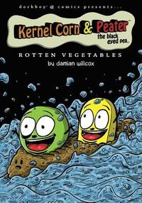 bokomslag Kernel Corn & Peater the Black Eyed Pea: Rotten Vegetables