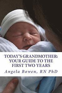 bokomslag Today's Grandmother: Your Guide to the First Two Years: A lot has changed since you had your baby! The how-to book to become an active and