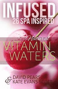 bokomslag Infused: 26 Spa Inspired Natural Vitamin Waters (Cleansing Fruit Infused Water R