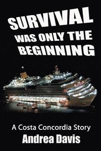 bokomslag Survival Was Only The Beginning: A Costa Concordia Story