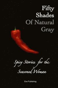bokomslag Fifty Shades of Natural Gray: Spicy Stories for the Seasoned Woman