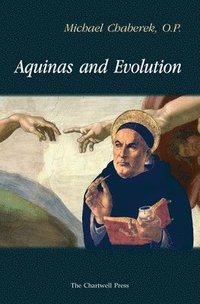 bokomslag Aquinas and Evolution: Why St. Thomas' Teaching on the Origins is Incompatible with Evolutionary Theory