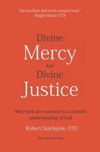 bokomslag Divine Mercy and Divine Justice: Why Both are Essential to a Catholic Understanding of God