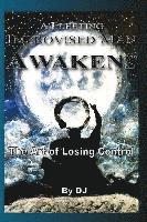 A Fleeting Improvised Man Awakens: The Art of Losing Control 1