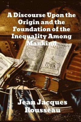 Jean Jacques Rousseau, Jean Jacques, Rousseau - Discourse Upon The Origin And The Foundation Of The Inequality Among Mankind, Häftad