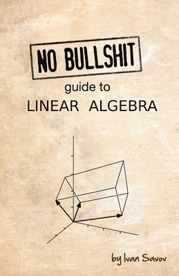 No Bullshit Guide to Linear Algebra 1