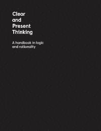 bokomslag Clear and Present Thinking: A Handbook in Logic and Rationality
