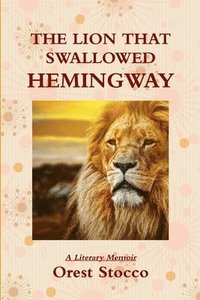 bokomslag The Lion that Swallowed Hemingway
