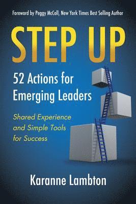 Step Up: 52 Actions for Emerging Leaders: Shared Experience and Simple Tools 1