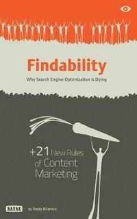 bokomslag Findability: Why Search Engine Optimization is Dying: + 21 New Rules of Content Marketing for 2013 and Beyond