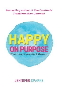 Jennifer Sparks - Happy on Purpose, Häftad