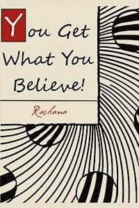 bokomslag You Get What You Believe!: The Vital Key To Abundant Living That Most People Never Tell You