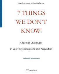 Damian Farrow, Jean Fournier - 7 Things We Don't Know!: Coaching Challenges in Sport Psychology and Skill Acquisition, Häftad