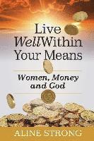 bokomslag Live Well Within Your Means: Women, Money and God