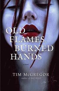 bokomslag Old Flames, Burned Hands