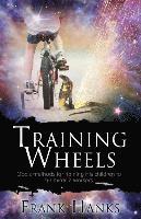 bokomslag Training Wheels: God's Methods for Training His Children to be Miracle Workers