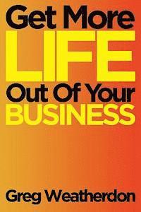 bokomslag Get More Life Out Of Your Business