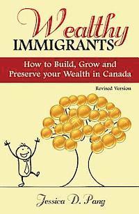 bokomslag Wealthy Immigrants: How to Build, Grow and Preserve Your Wealth In Canada