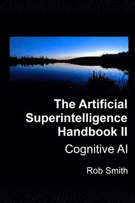 Rob Smith - Artificial Superintelligence Handbook II: Cognitive AI, Häftad