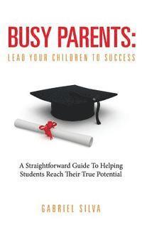Busy Parents: Lead Your Children To Success 1