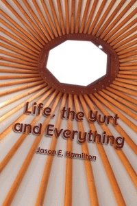 bokomslag Life, the Yurt and Everything