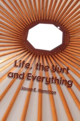 bokomslag Life, the Yurt and Everything