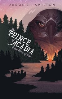 bokomslag The Prince of Acadia & the River of Fire
