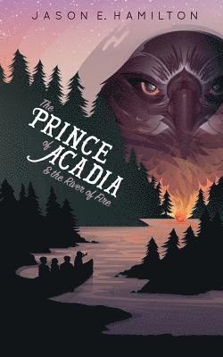 The Prince of Acadia & the River of Fire