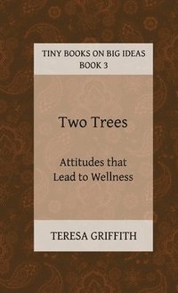 bokomslag Two Trees - Attitudes that Lead to Wellness