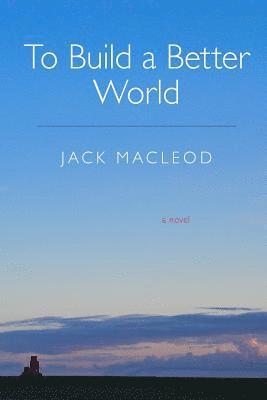 Jack MacLeod - To Build a Better World, Häftad