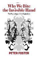 bokomslag Why We Bite the Invisible Hand: The Psychology of Anti-Capitalism