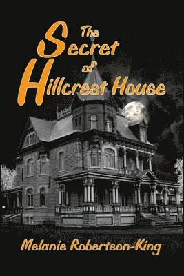 Melanie Robertson-King - Secret of Hillcrest House, Häftad