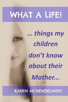 Karen McKenziesmith, Karen McKenzieSmith - What A Life..., Häftad