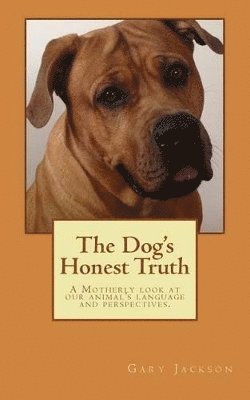 Gary R Jackson, Gary R. Jackson, Judy Pigott - Dog's Honest Truth, Häftad