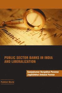 Jagdishbhai a. Parmar, Sanjaykumar D. Paramar - Public Sector Banks in India and Liberalization, Häftad