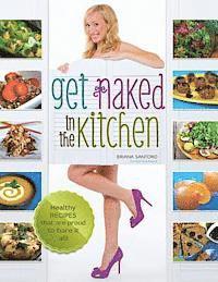 bokomslag Get Naked In The Kitchen: Healthy Recipes That Are Proud To Bare It All